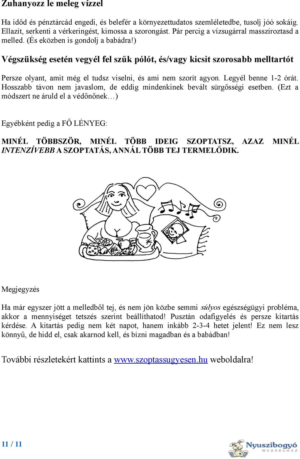) Végszükség esetén vegyél fel szűk pólót, és/vagy kicsit szorosabb melltartót Persze olyant, amit még el tudsz viselni, és ami nem szorít agyon. Legyél benne 1-2 órát.