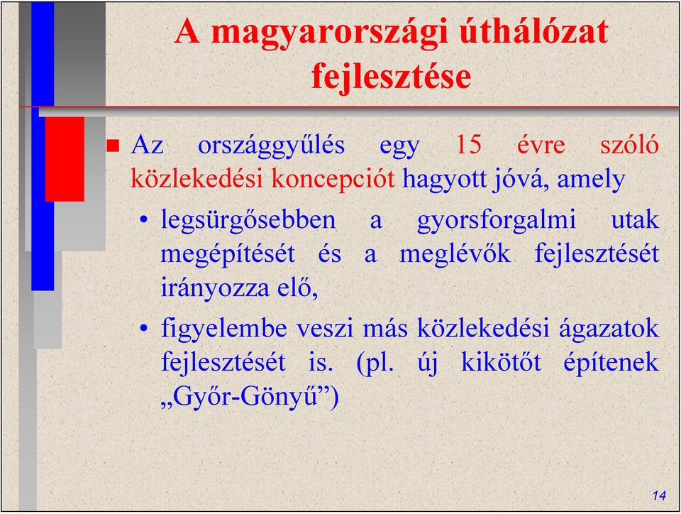 utak megépítését és a meglévők fejlesztését irányozza elő, figyelembe veszi