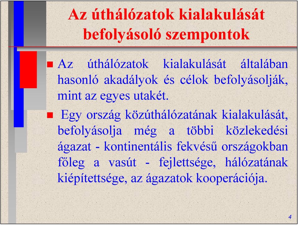 Egy ország közúthálózatának kialakulását, befolyásolja még a többi közlekedési ágazat -