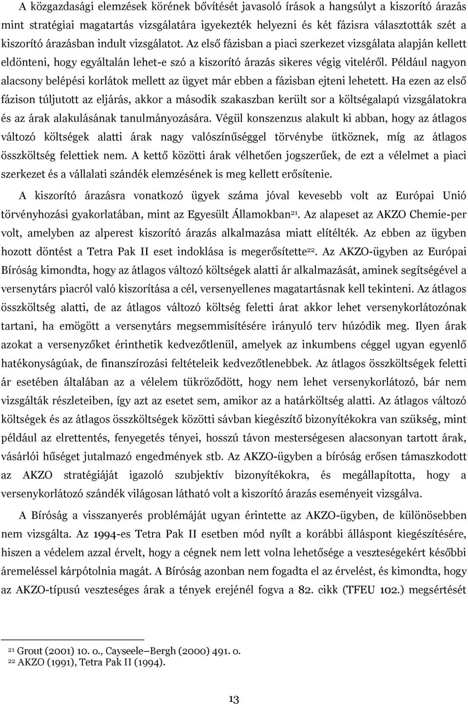 Például nagyon alacsony belépési korlátok mellett az ügyet már ebben a fázisban ejteni lehetett.