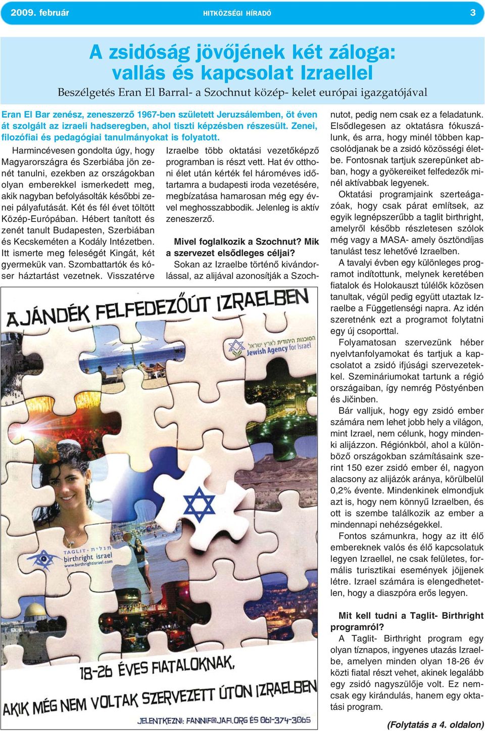 Harmincévesen gondolta úgy, hogy Magyarországra és Szerbiába jön zenét tanulni, ezekben az országokban olyan emberekkel ismerkedett meg, akik nagyban befolyásolták későbbi zenei pályafutását.