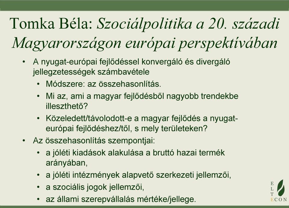 összehasonlítás. Mi az, ami a magyar fejlődésből nagyobb trendekbe illeszthető?