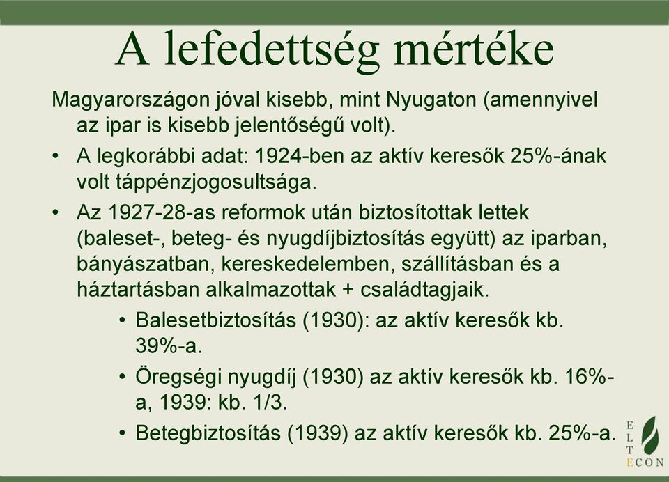 Az 1927-28-as reformok után biztosítottak lettek (baleset-, beteg- és nyugdíjbiztosítás együtt) az iparban, bányászatban, kereskedelemben,