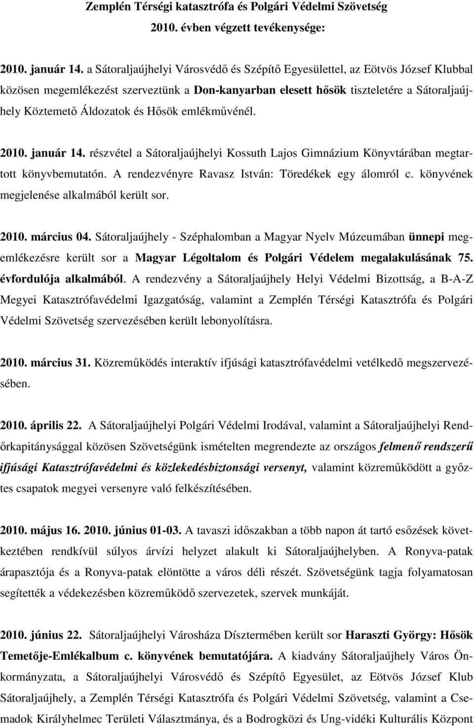 Hősök emlékművénél. 2010. január 14. részvétel a Sátoraljaújhelyi Kossuth Lajos Gimnázium Könyvtárában megtartott könyvbemutatón. A rendezvényre Ravasz István: Töredékek egy álomról c.