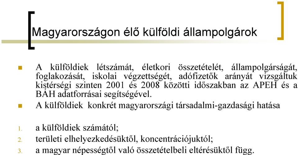 az APEH és a BÁH adatforrásai segítségével. A külföldiek konkrét magyarországi társadalmi-gazdasági hatása 1.