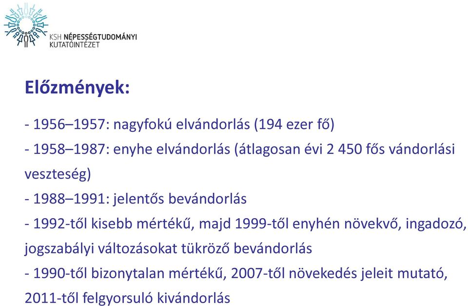 kisebb mértékű, majd 1999-től enyhén növekvő, ingadozó, jogszabályi változásokat tükröző