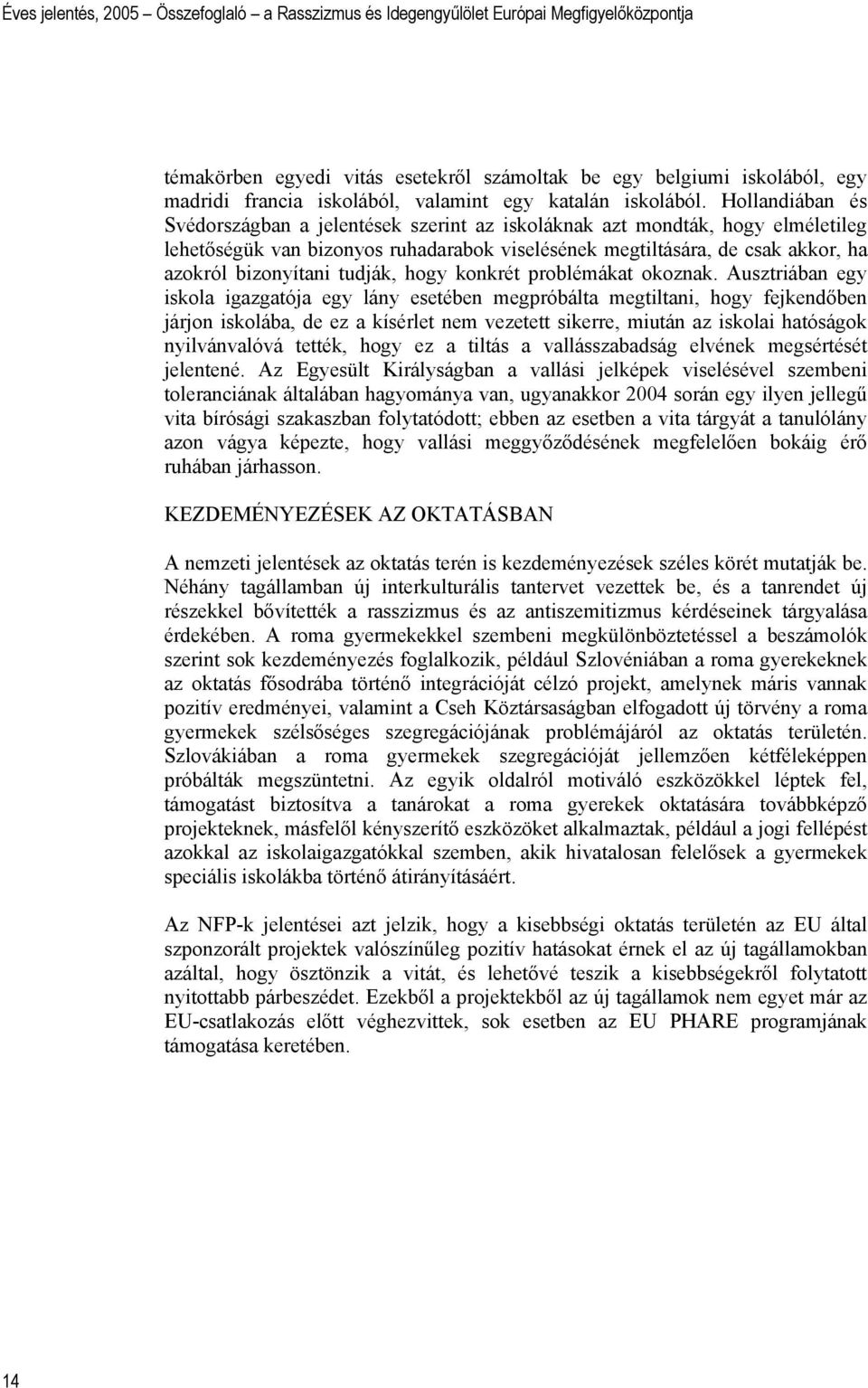 tudják, hogy konkrét problémákat okoznak.