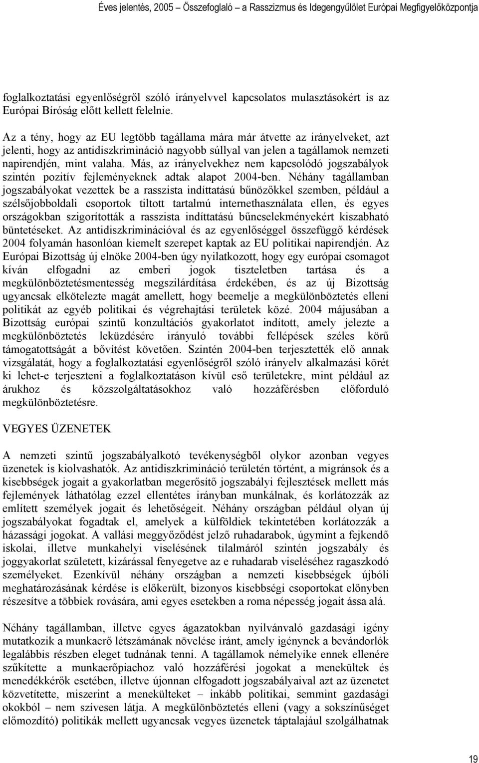 Más, az irányelvekhez nem kapcsolódó jogszabályok szintén pozitív fejleményeknek adtak alapot 2004-ben.