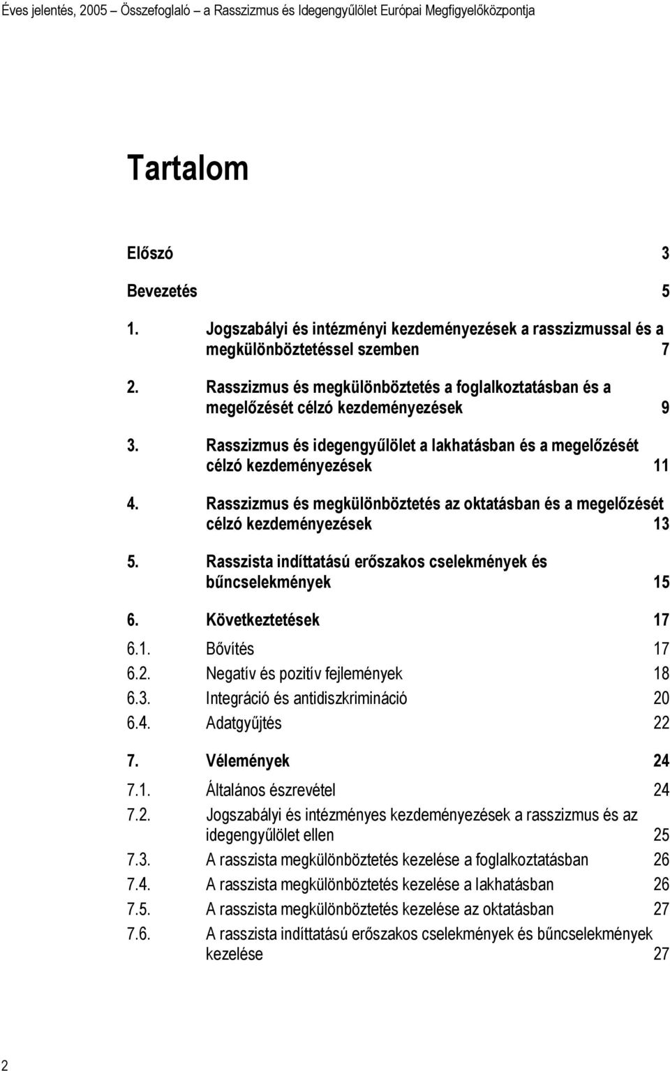 Rasszizmus és megkülönböztetés az oktatásban és a megelőzését célzó kezdeményezések 13 5. Rasszista indíttatású erőszakos cselekmények és bűncselekmények 15 6. Következtetések 17 6.1. Bővítés 17 6.2.