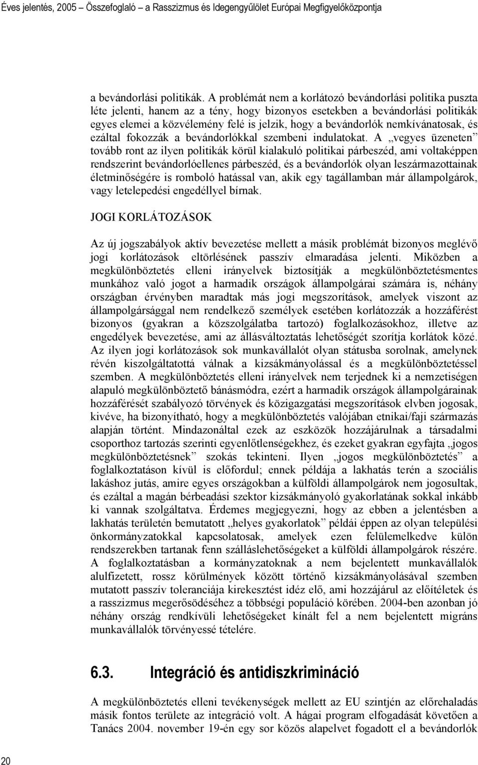 nemkívánatosak, és ezáltal fokozzák a bevándorlókkal szembeni indulatokat.