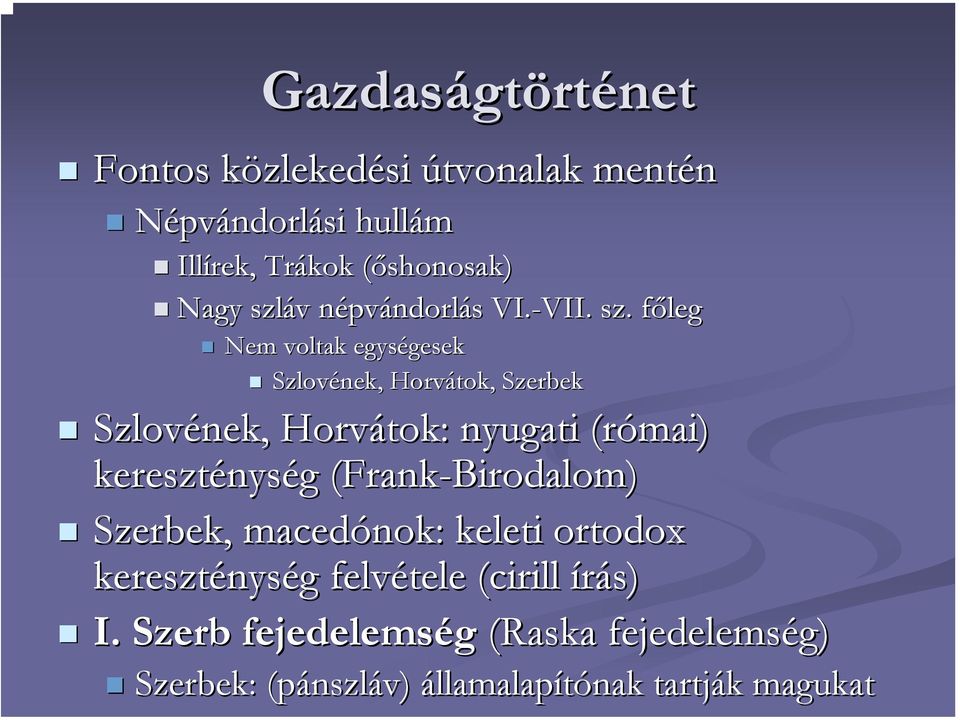 főlegf Nem voltak egységesek gesek Szlovének, Horvátok, Szerbek Szlovének, Horvátok: nyugati (római) kereszténys nység g
