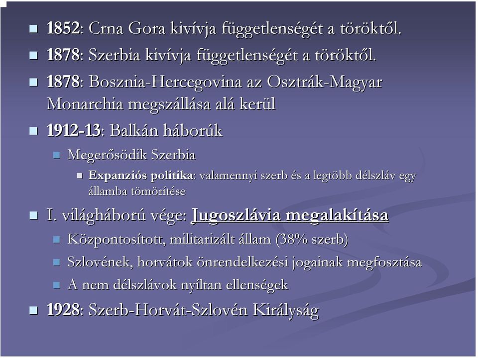 politika: : valamennyi szerb és s a legtöbb délszld lszláv v egy államba tömörítéset I.