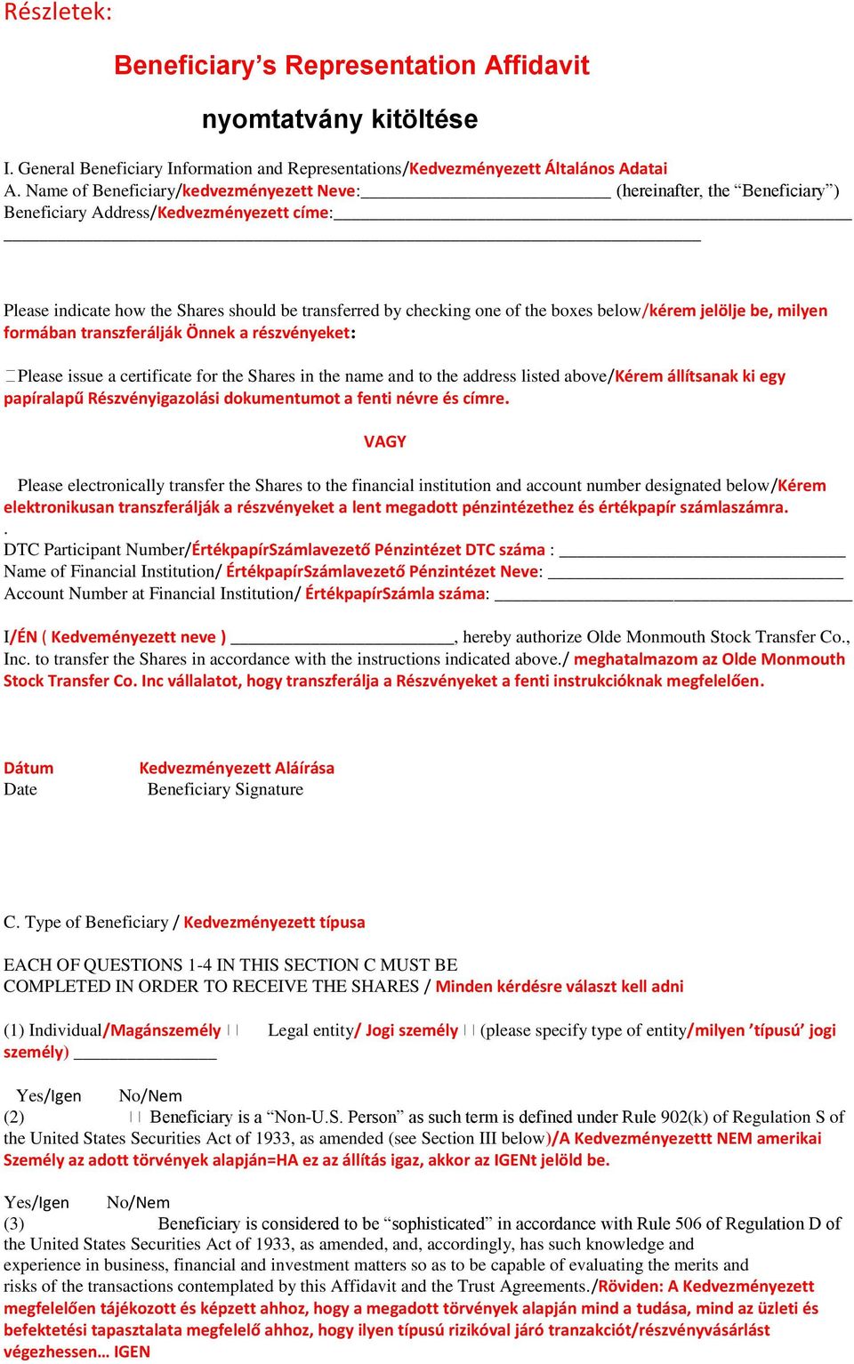 below/kérem jelölje be, milyen formában transzferálják Önnek a részvényeket: Please issue a certificate for the Shares in the name and to the address listed above/kérem állítsanak ki egy papíralapű