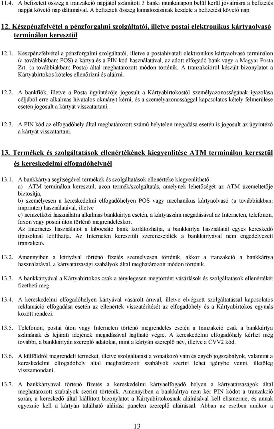 . Készpénzfelvétel a pénzforgalmi szolgáltatói, illetve postai elektronikus kártyaolvasó terminálon keresztül 12