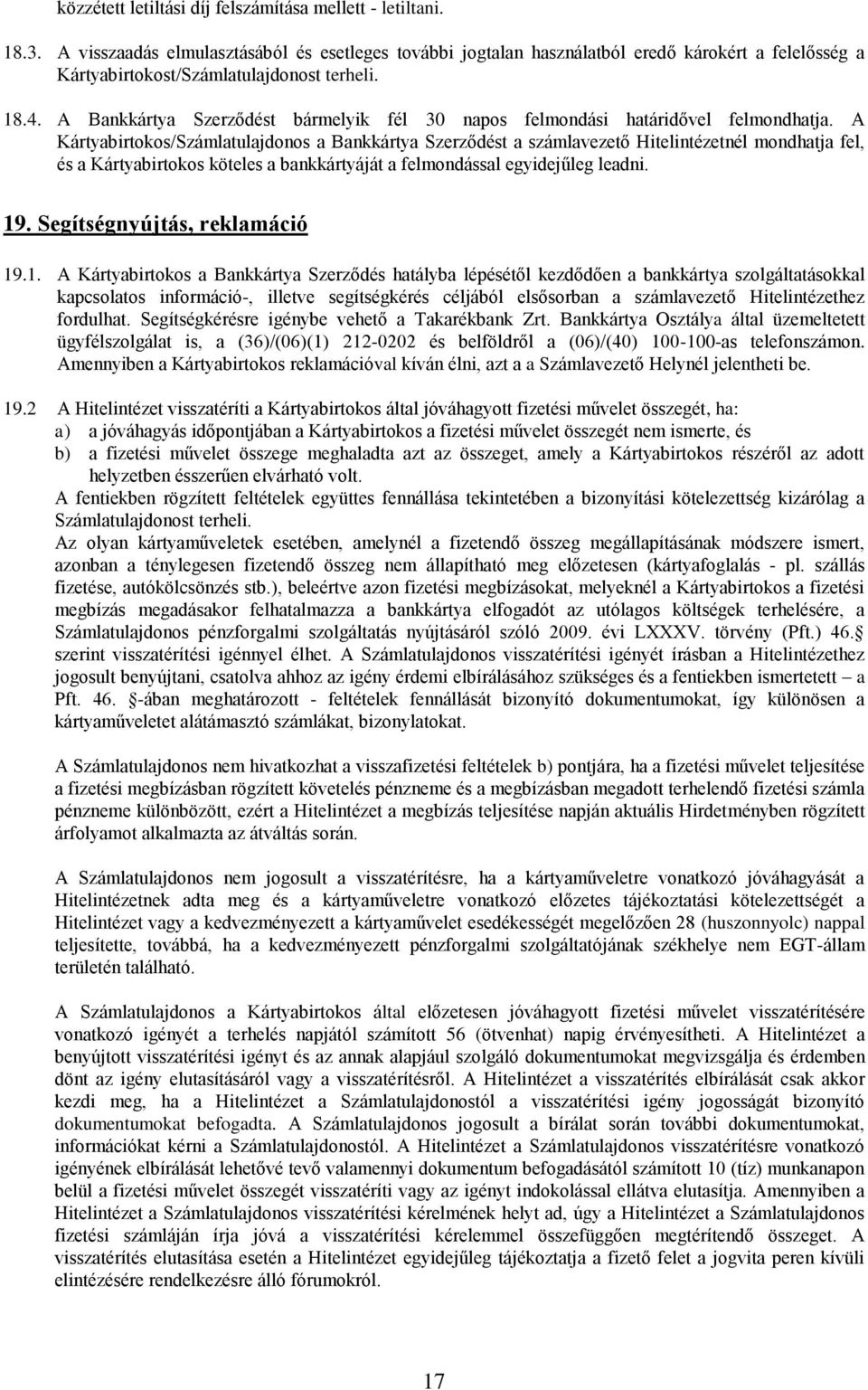 A Bankkártya Szerződést bármelyik fél 30 napos felmondási határidővel felmondhatja.