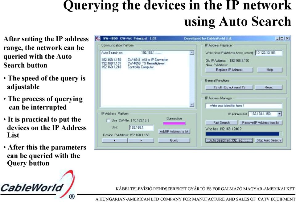 It is practical to put the devices on the IP Address List After this the parameters