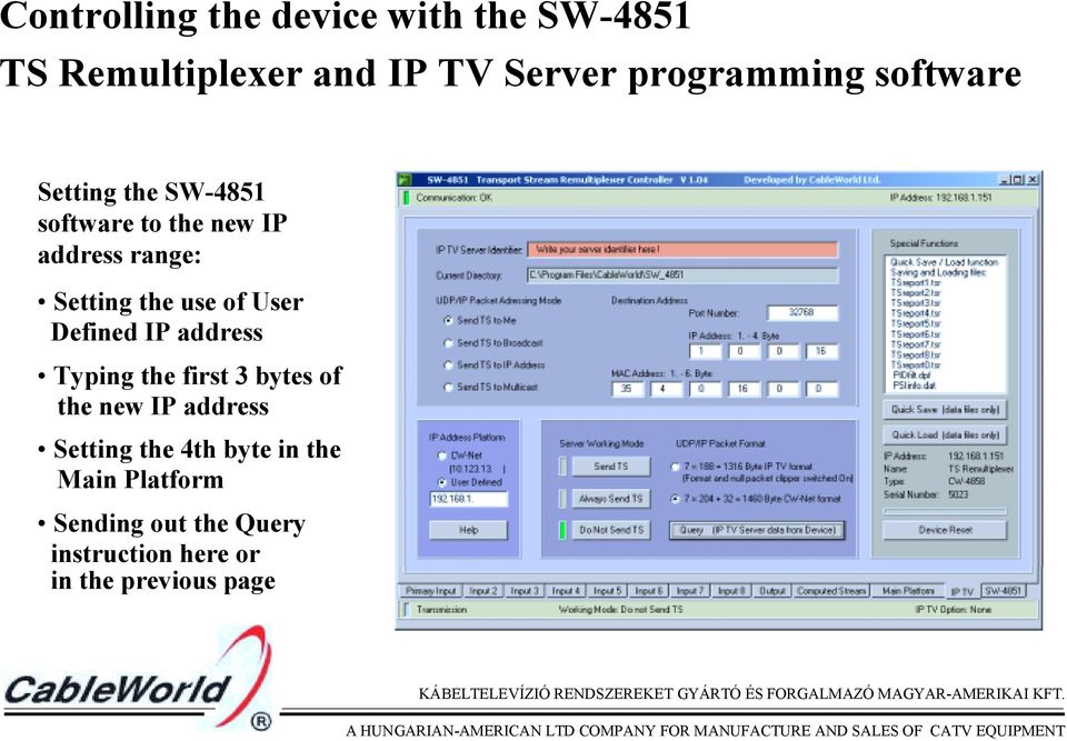 User Defined IP address Typing the first 3 bytes of the new IP address Setting the 4th