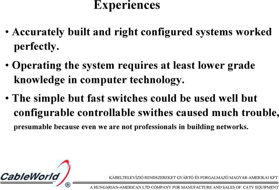 The simple but fast switches could be used well but configurable controllable