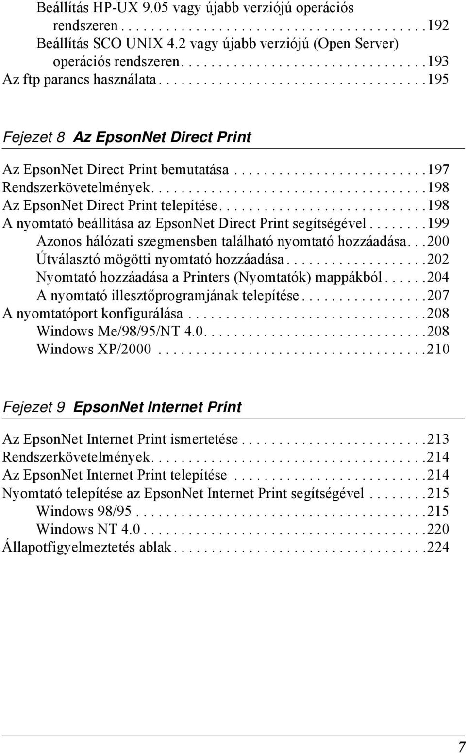 ....................................198 Az EpsonNet Direct Print telepítése............................198 A nyomtató beállítása az EpsonNet Direct Print segítségével.