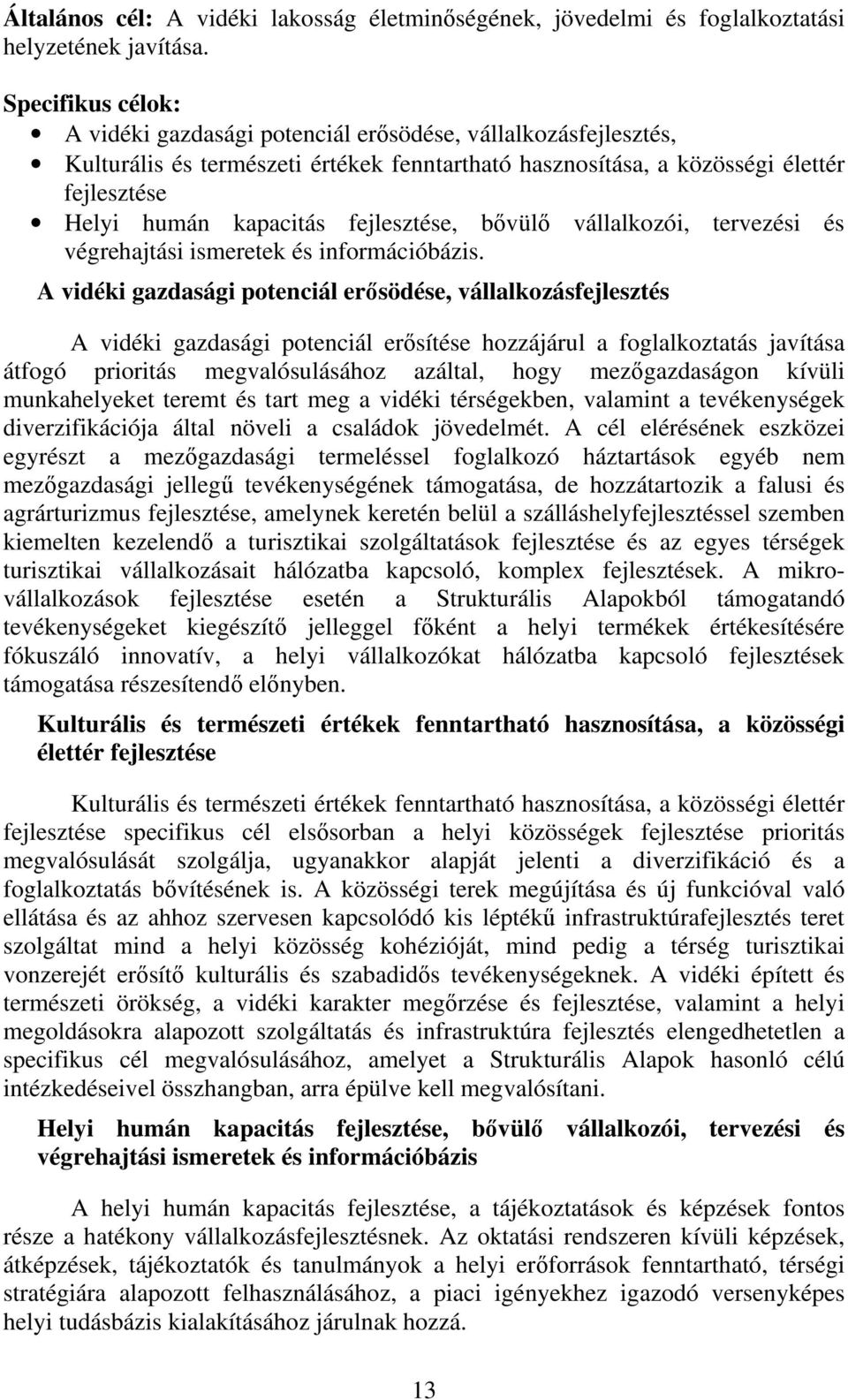 fejlesztése, bővülő vállalkozói, tervezési és végrehajtási ismeretek és információbázis.