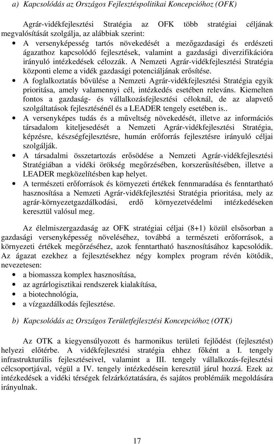 A Nemzeti Agrár-vidékfejlesztési Stratégia központi eleme a vidék gazdasági potenciáljának erősítése.