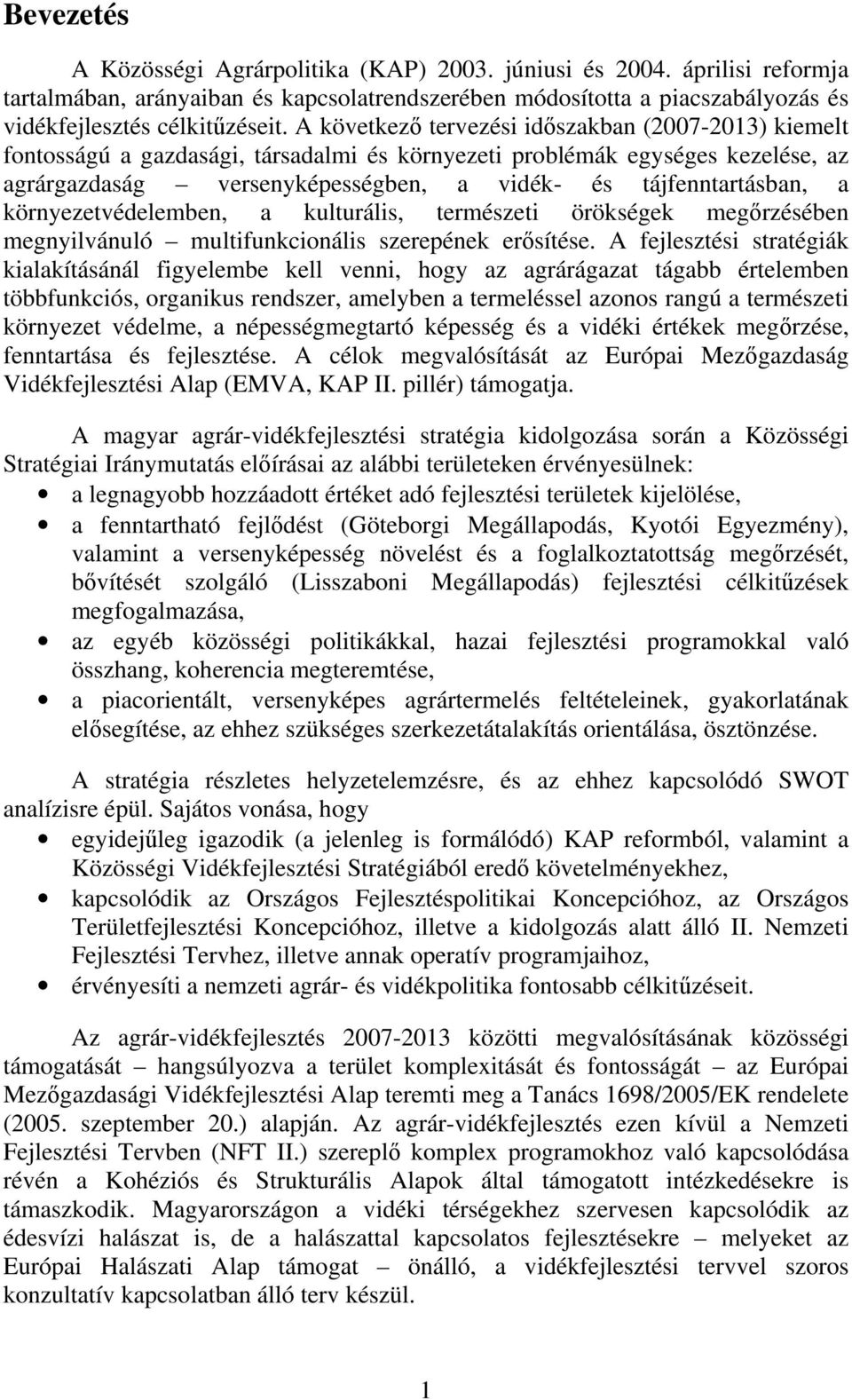 környezetvédelemben, a kulturális, természeti örökségek megőrzésében megnyilvánuló multifunkcionális szerepének erősítése.