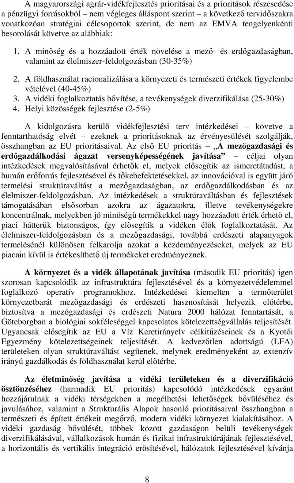 A földhasználat racionalizálása a környezeti és természeti értékek figyelembe vételével (40-45%) 3. A vidéki foglalkoztatás bővítése, a tevékenységek diverzifikálása (25-30%) 4.