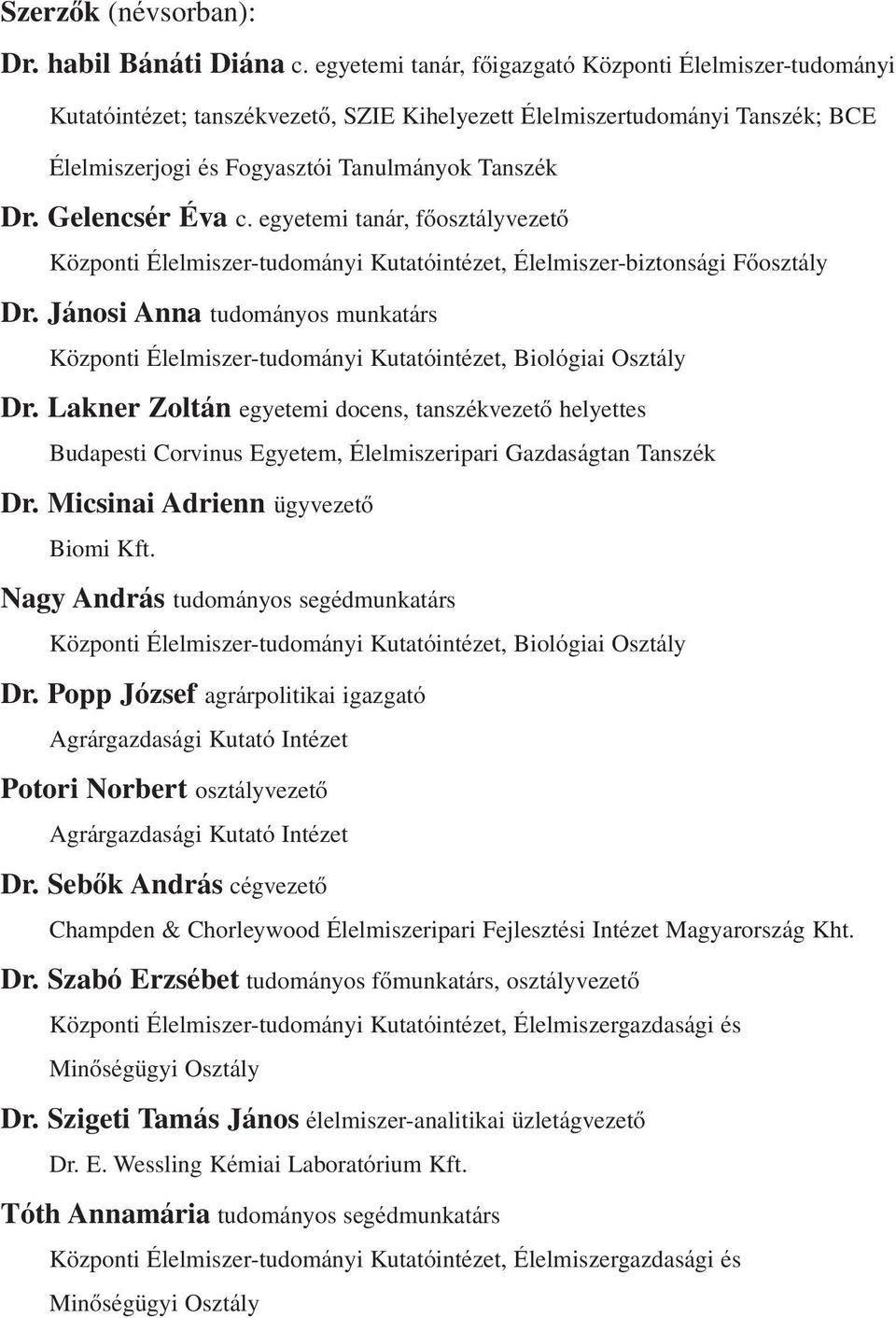 Gelencsér Éva c. egyetemi tanár, fôosztályvezetô Központi Élelmiszer-tudományi Kutatóintézet, Élelmiszer-biztonsági Fôosztály Dr.