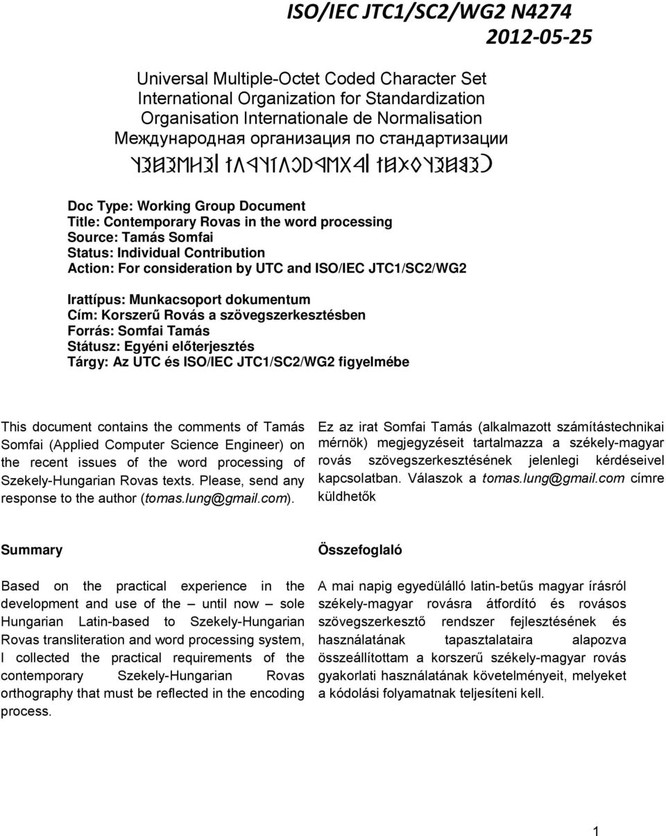 Action: For consideration by UTC and ISO/IEC JTC1/SC2/WG2 Irattípus: Munkacsoport dokumentum Cím: Korszerű Rovás a szövegszerkesztésben Forrás: Somfai Tamás Státusz: Egyéni előterjesztés Tárgy: Az