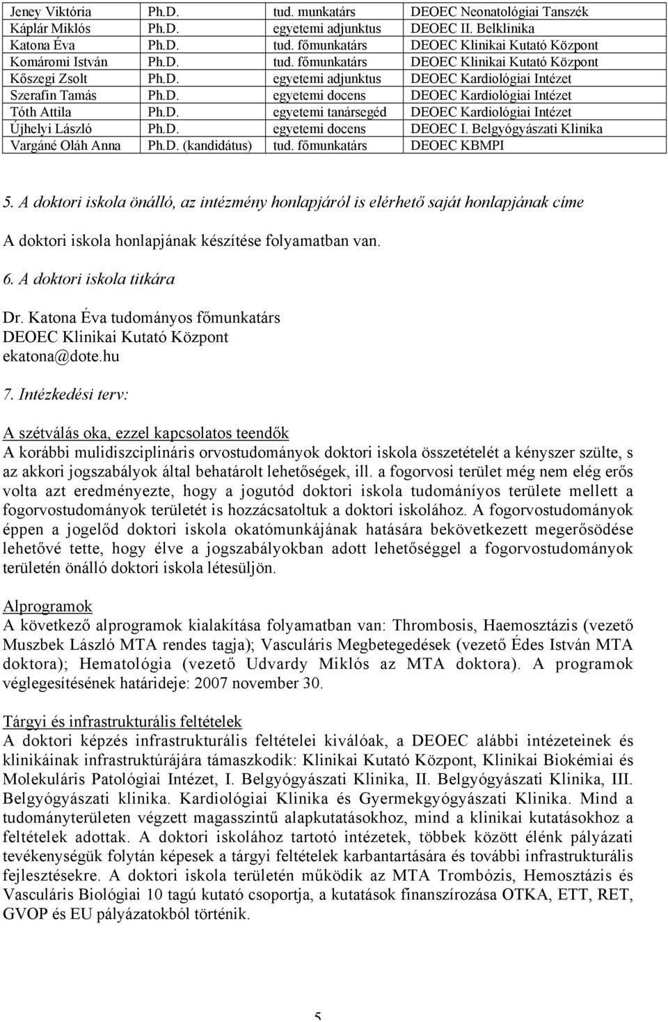 D. egyetemi docens DEOEC I. Belgyógyászati Klinika Vargáné Oláh Anna Ph.D. (kandidátus) tud. főmunkatárs DEOEC KBMPI 5.