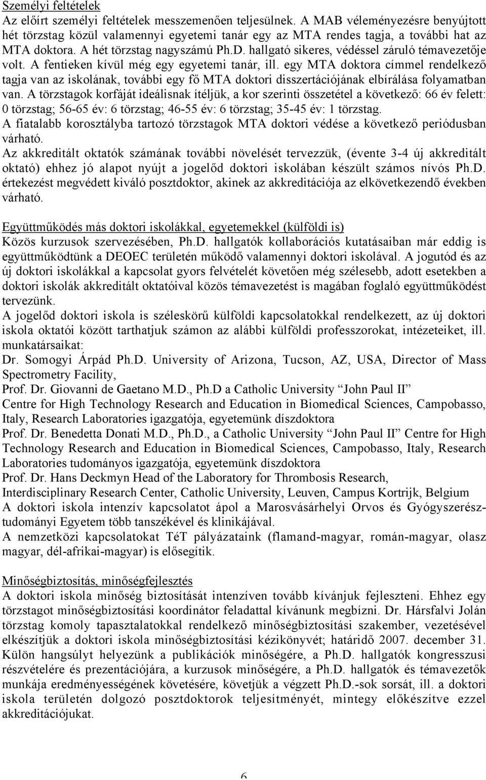 hallgató sikeres, védéssel záruló témavezetője volt. A fentieken kívül még egy egyetemi tanár, ill.