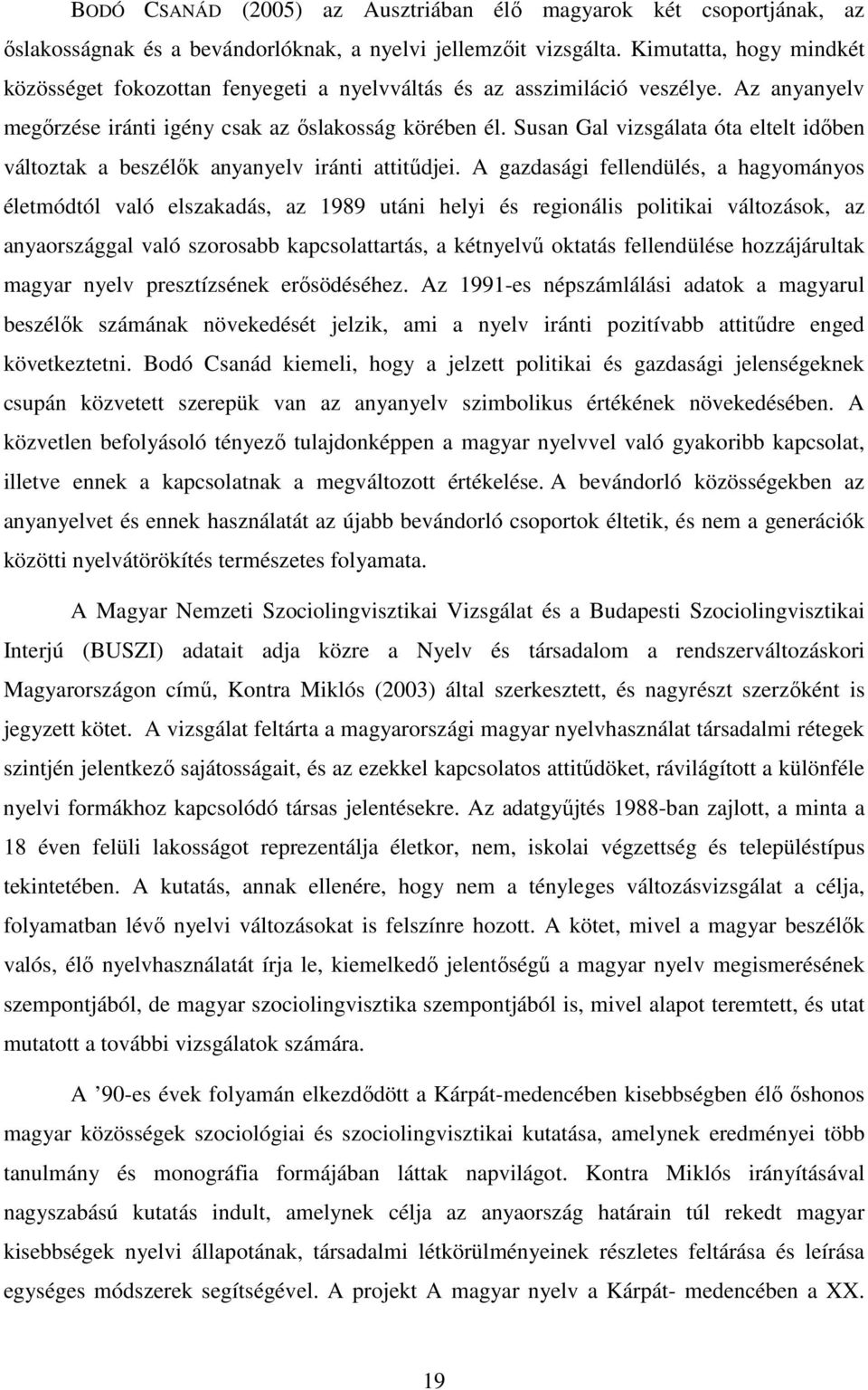 Susan Gal vizsgálata óta eltelt idıben változtak a beszélık anyanyelv iránti attitődjei.
