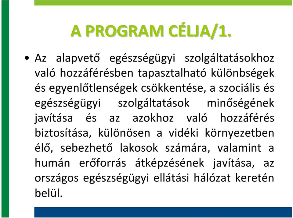 egyenlőtlenségek csökkentése, a szociális és egészségügyi szolgáltatások minőségének javítása és az