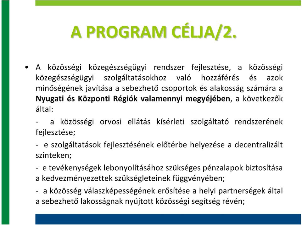 alakosság számára a Nyugati és Központi Régiók valamennyi megyéjében, a következők által: - a közösségi orvosi ellátás kísérleti szolgáltató rendszerének fejlesztése; -