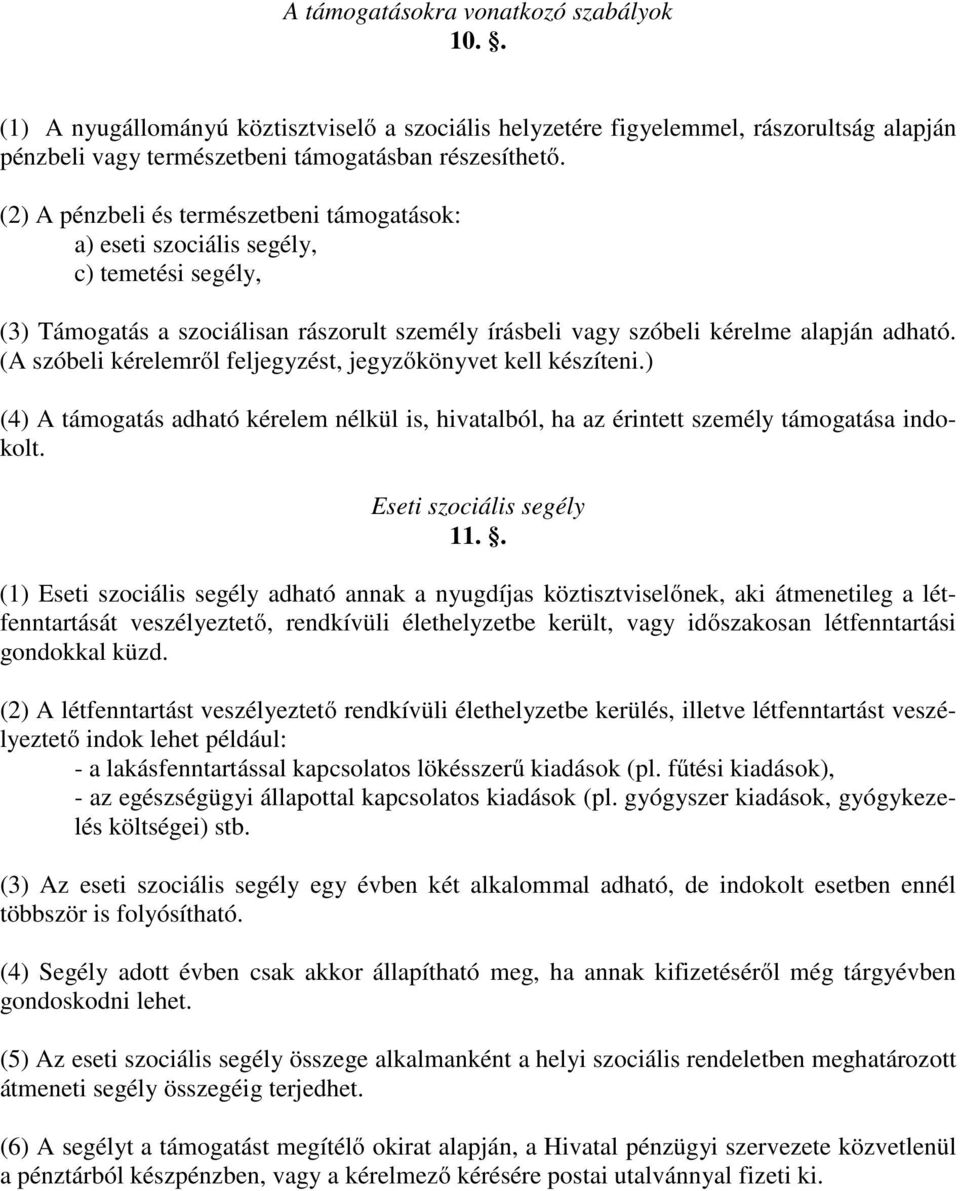 (A szóbeli kérelemről feljegyzést, jegyzőkönyvet kell készíteni.) (4) A támogatás adható kérelem nélkül is, hivatalból, ha az érintett személy támogatása indokolt. Eseti szociális segély 11.