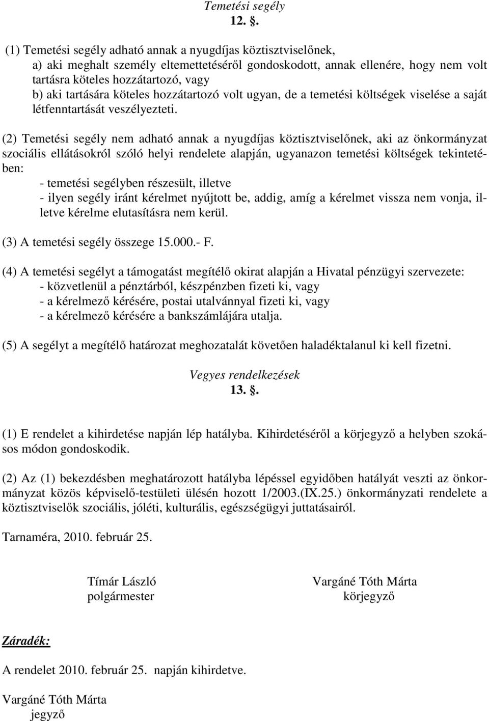 tartására köteles hozzátartozó volt ugyan, de a temetési költségek viselése a saját létfenntartását veszélyezteti.