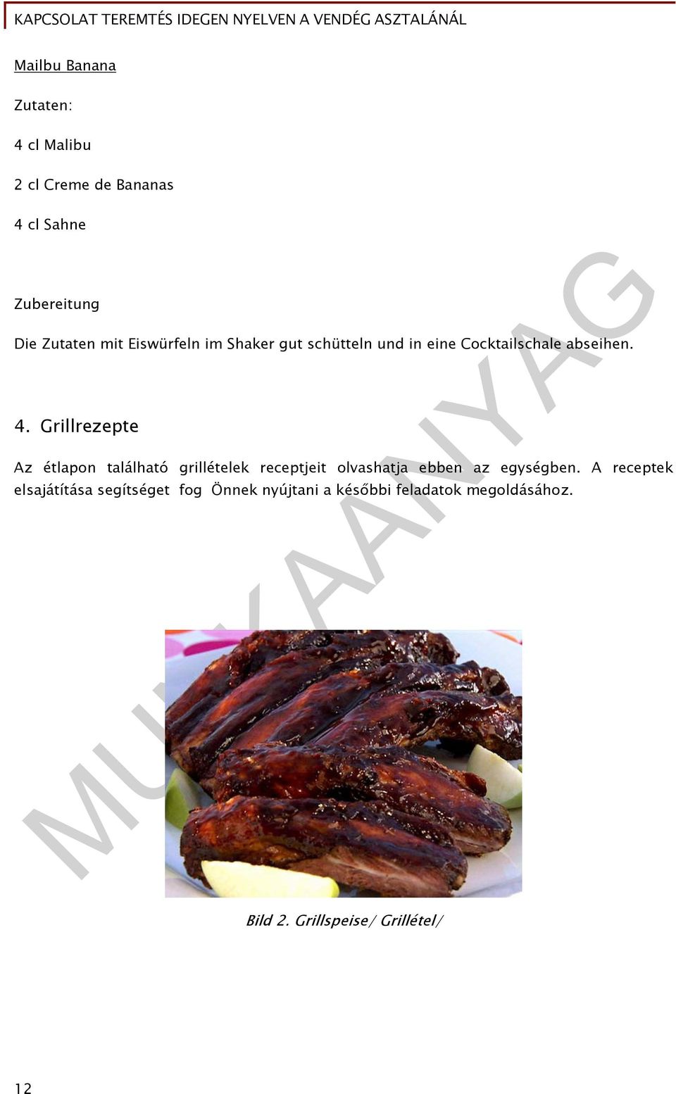 Grillrezepte Az étlapon található grillételek receptjeit olvashatja ebben az egységben.