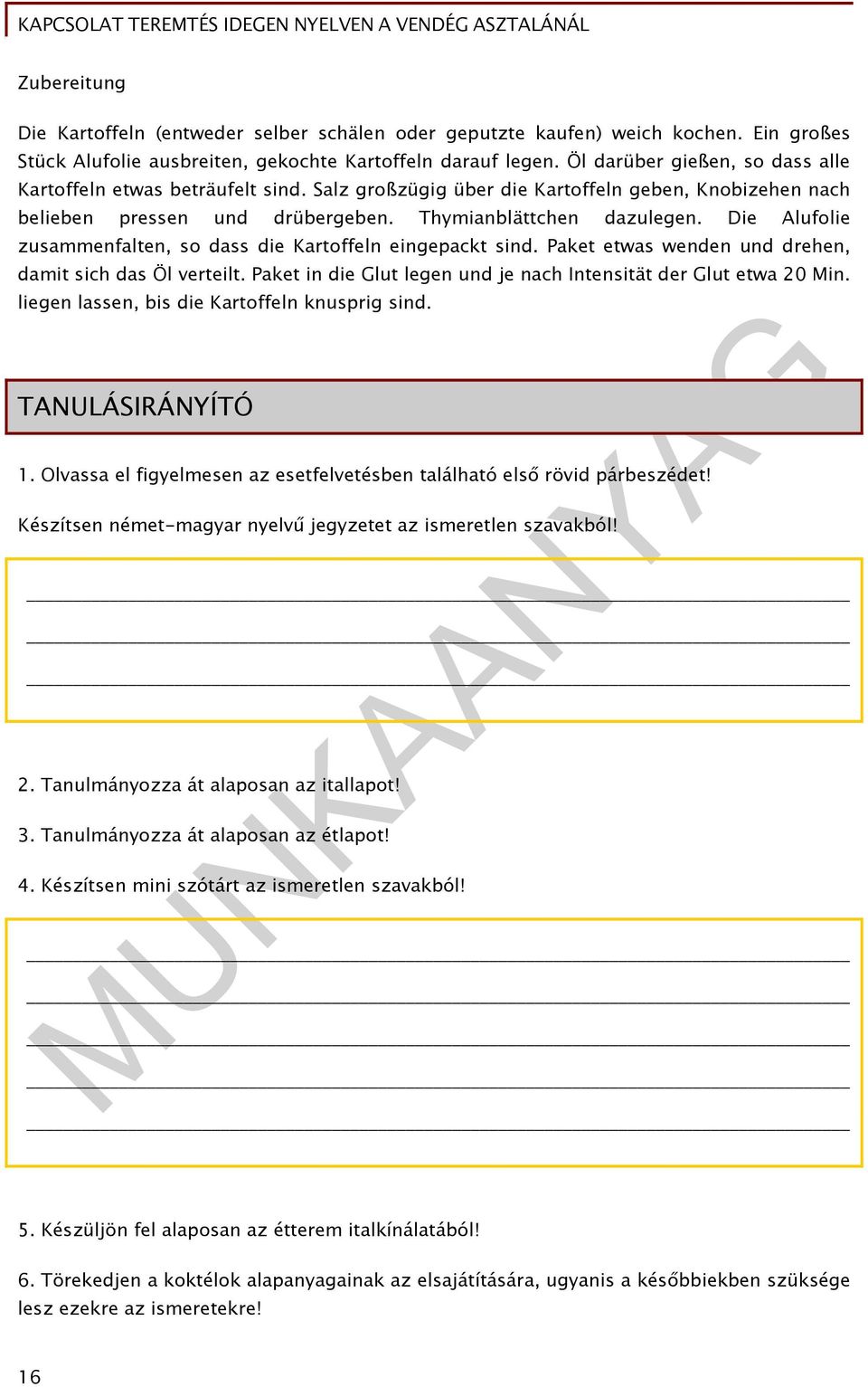 Die Alufolie zusammenfalten, so dass die Kartoffeln eingepackt sind. Paket etwas wenden und drehen, damit sich das Öl verteilt. Paket in die Glut legen und je nach Intensität der Glut etwa 20 Min.