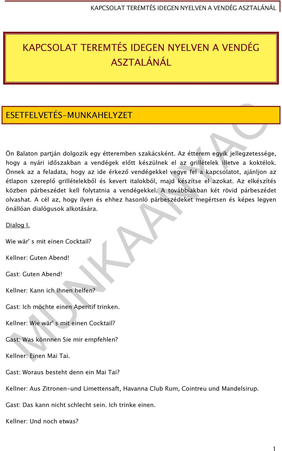 Önnek az a feladata, hogy az ide érkező vendégekkel vegye fel a kapcsolatot, ajánljon az étlapon szereplő grillételekből és kevert italokból, majd készítse el azokat.