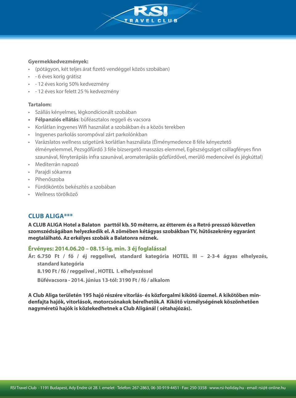 Varázslatos wellness szigetünk korlátlan használata (Élménymedence 8 féle kényeztető élményelemmel, Pezsgőfürdő 3 féle bizsergető masszázs elemmel, Egészségsziget csillagfényes finn szaunával,