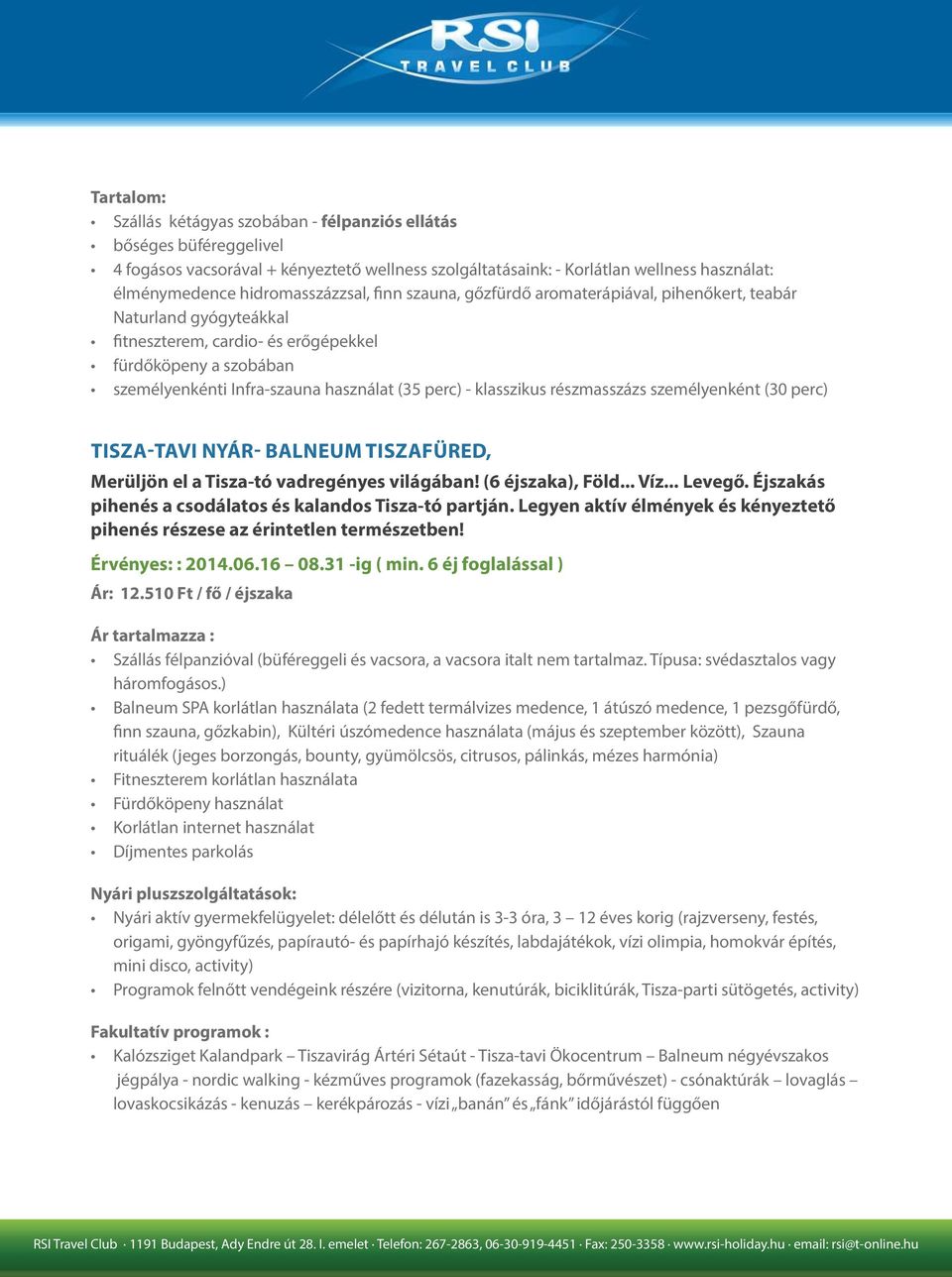 részmasszázs személyenként (30 perc) TISZA-TAVI NYÁR- BALNEUM TISZAFÜRED, Merüljön el a Tisza-tó vadregényes világában! (6 éjszaka), Föld... Víz... Levegő.