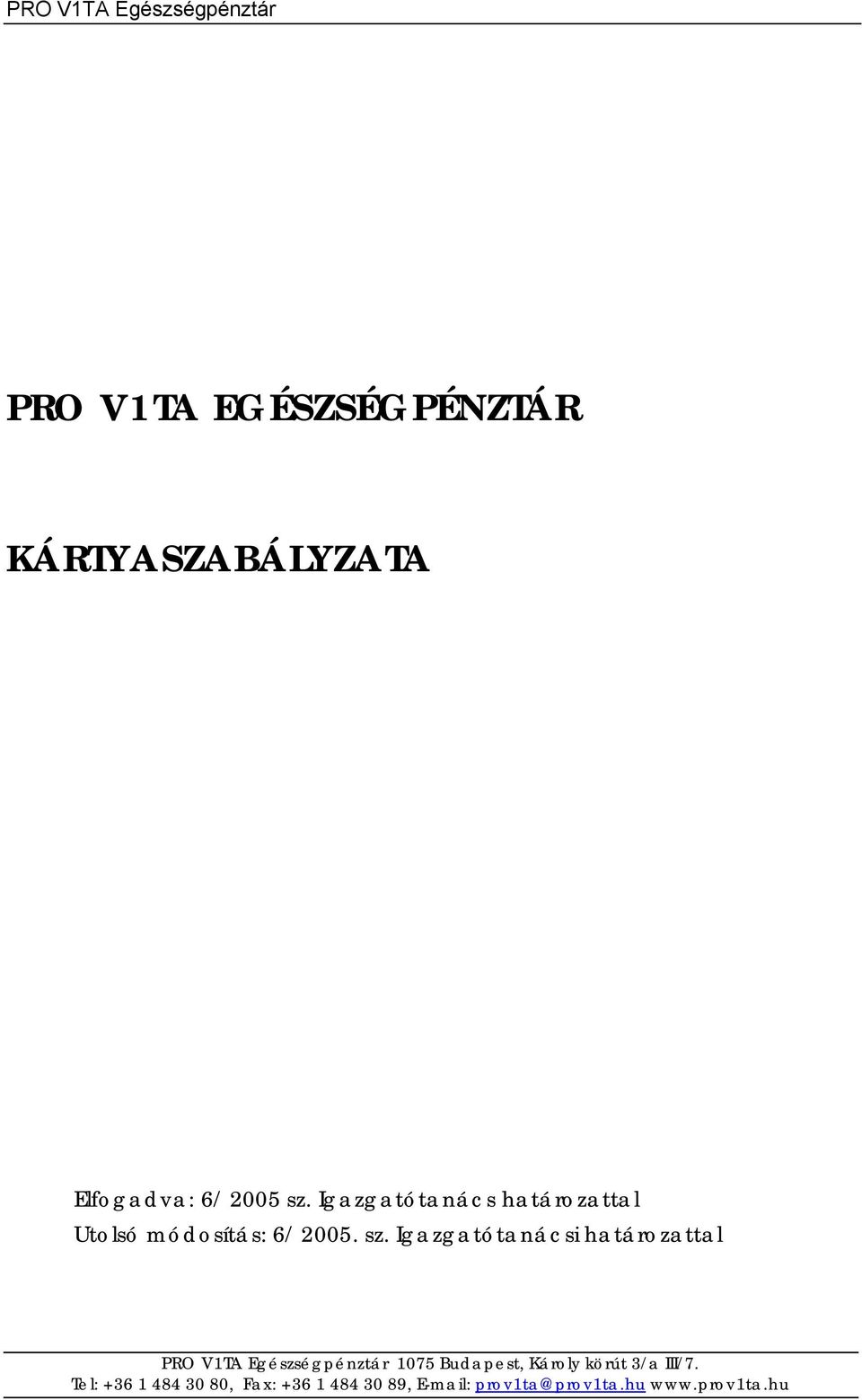 Igazgatótanács határozattal Utolsó módosítás: 6/ 2005. sz.