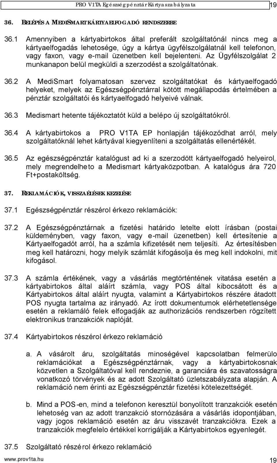 Az Ügyfélszolgálat 2 munkanapon belül megküldi a szerzodést a szolgáltatónak. 36.