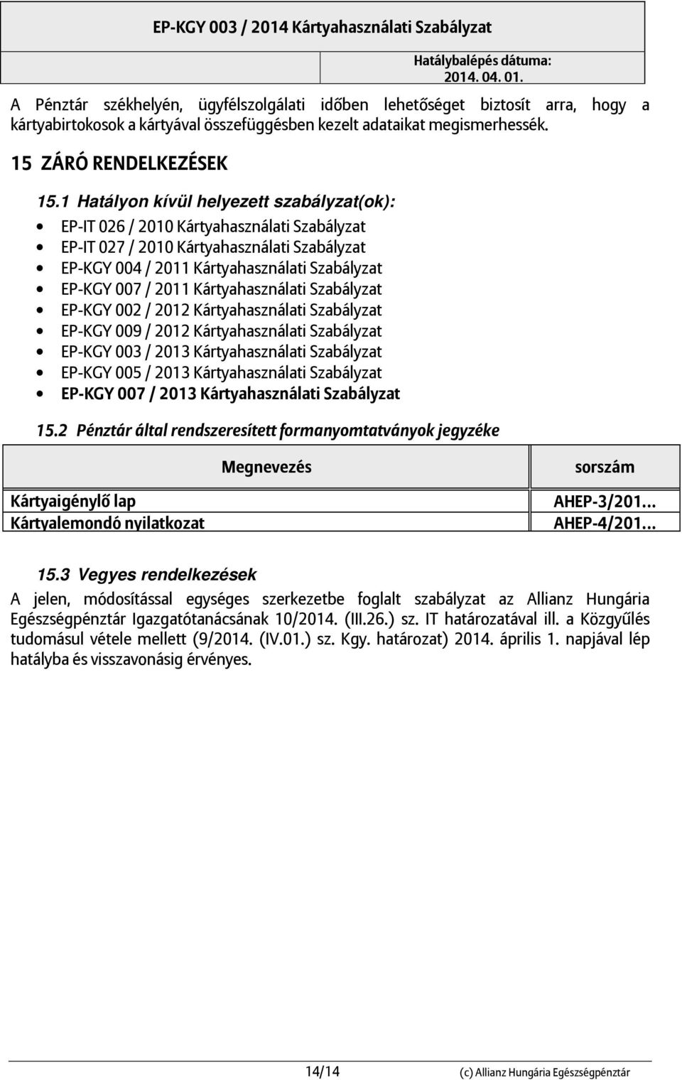 Kártyahasználati Szabályzat EP-KGY 002 / 2012 Kártyahasználati Szabályzat EP-KGY 009 / 2012 Kártyahasználati Szabályzat EP-KGY 003 / 2013 Kártyahasználati Szabályzat EP-KGY 005 / 2013