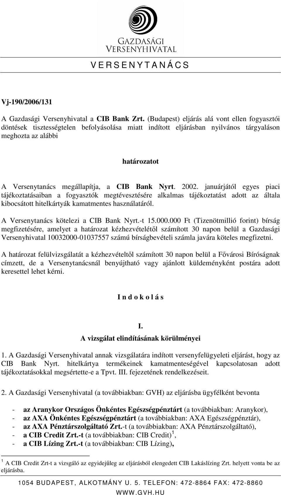 Bank Nyrt. 2002. januárjától egyes piaci tájékoztatásaiban a fogyasztók megtévesztésére alkalmas tájékoztatást adott az általa kibocsátott hitelkártyák kamatmentes használatáról.