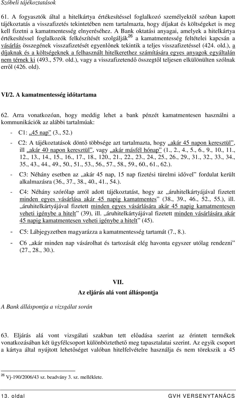 kamatmentesség elnyeréséhez.