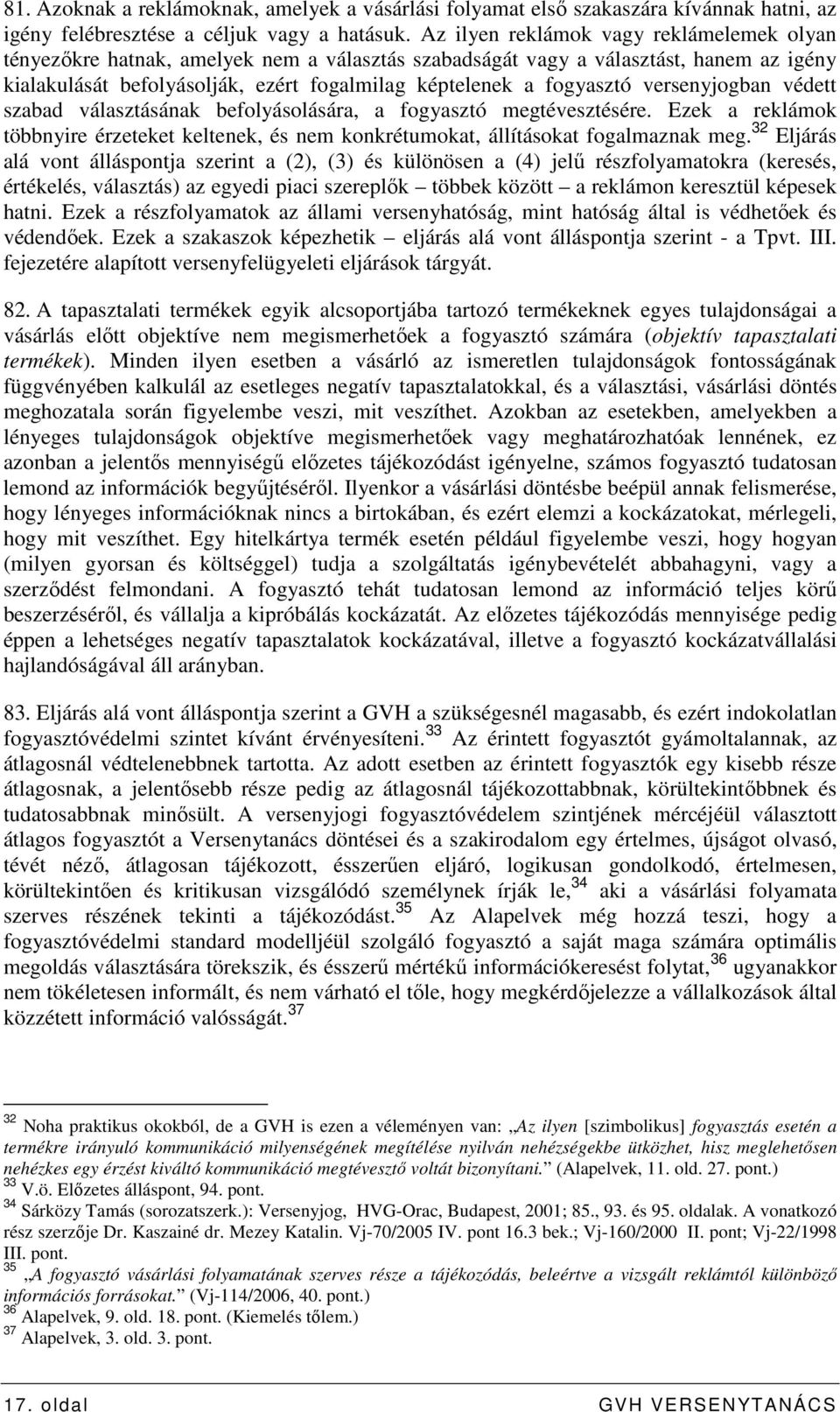 versenyjogban védett szabad választásának befolyásolására, a fogyasztó megtévesztésére. Ezek a reklámok többnyire érzeteket keltenek, és nem konkrétumokat, állításokat fogalmaznak meg.