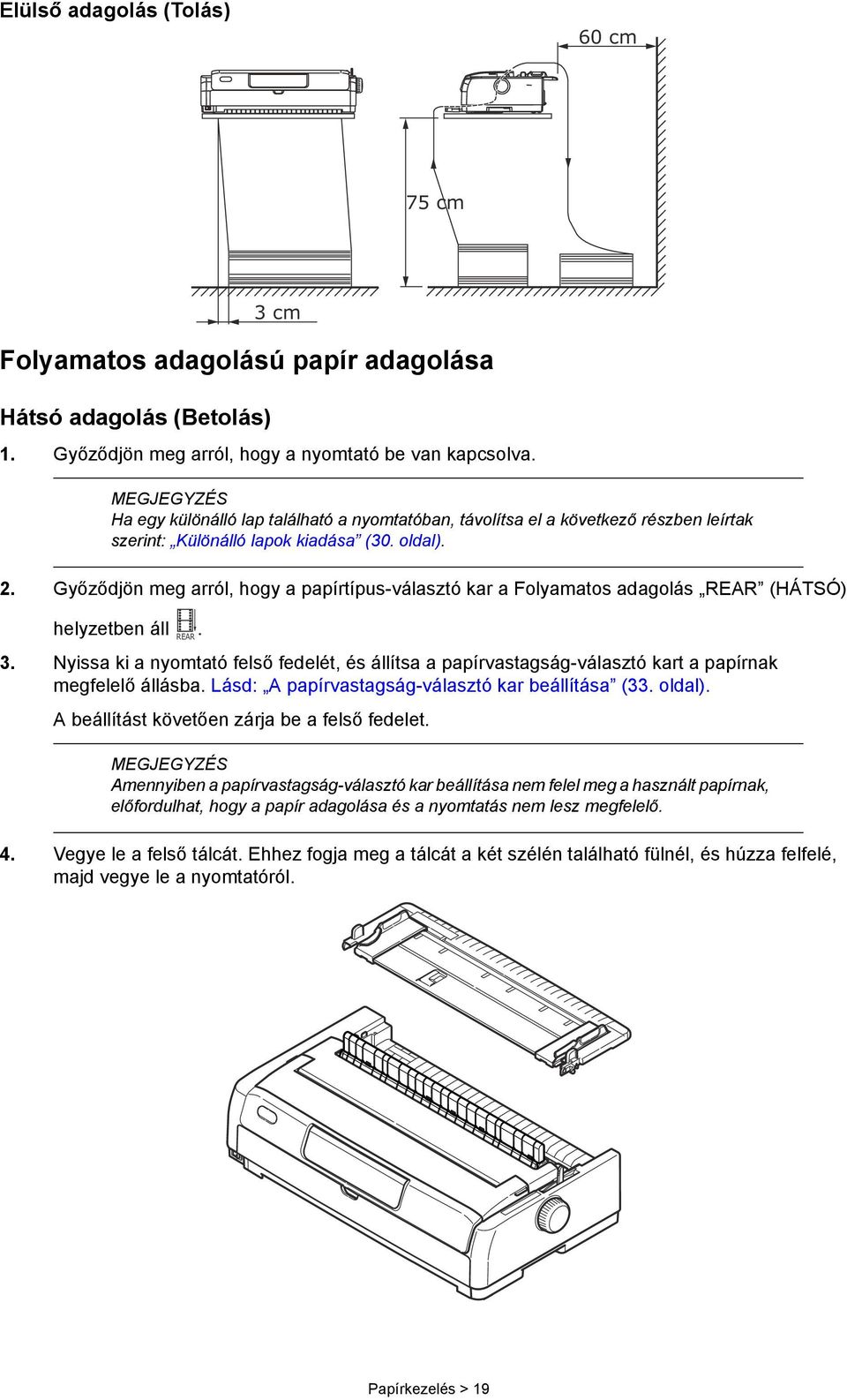 Győződjön meg arról, hogy a papírtípus-választó kar a Folyamatos adagolás REAR (HÁTSÓ) helyzetben áll. REAR 3.