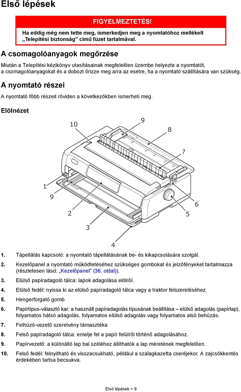 A nyomtató főbb részeit röviden a következőkben ismerheti meg. Elölnézet 10 9 8 7 1 9 2 