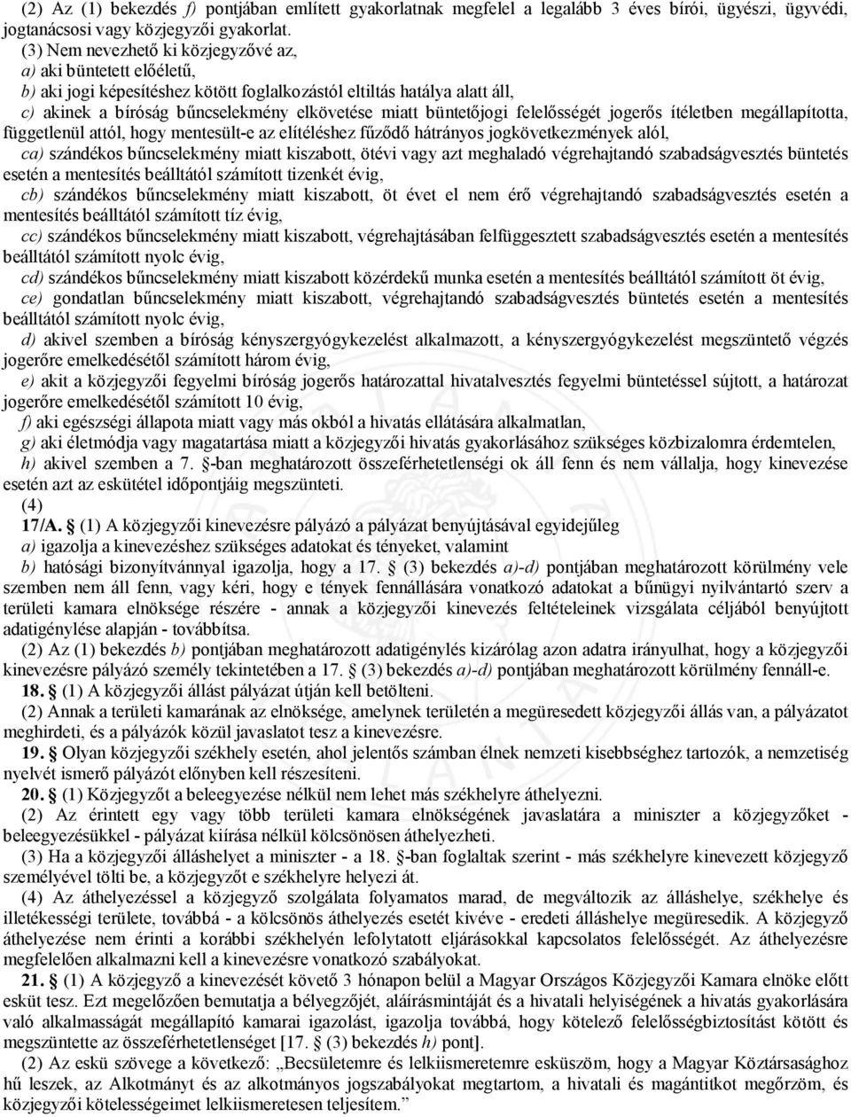 büntetőjogi felelősségét jogerős ítéletben megállapította, függetlenül attól, hogy mentesült-e az elítéléshez fűződő hátrányos jogkövetkezmények alól, ca) szándékos bűncselekmény miatt kiszabott,